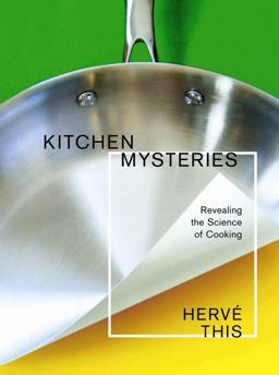 Kitchen Mysteries Revealing the Science of Cooking  9780231141710 Front Cover