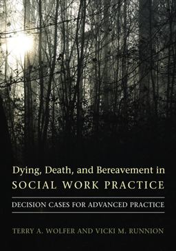 Dying, Death, and Bereavement in Social Work Practice Decision Cases for Advanced Practice  9780231141758 Front Cover
