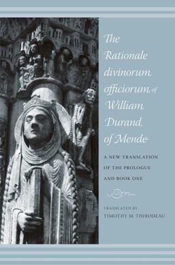 Rationale Divinorum Officiorum of William Durand of Mende A New Translation of the Prologue and Book One  9780231141819 Front Cover