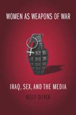 Women As Weapons of War Iraq, Sex, and the Media  9780231141918 Front Cover