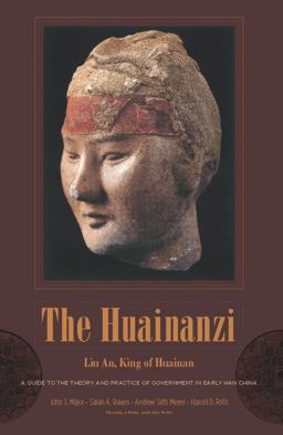Huainanzi A Guide to the Theory and Practice of Government in Early Han China  9780231142045 Front Cover