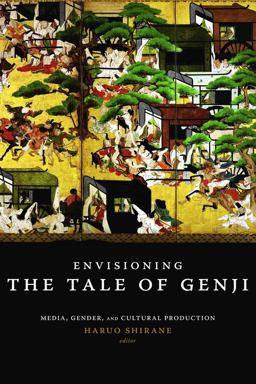Envisioning the Tale of Genji Media, Gender, and Cultural Production  9780231142373 Front Cover