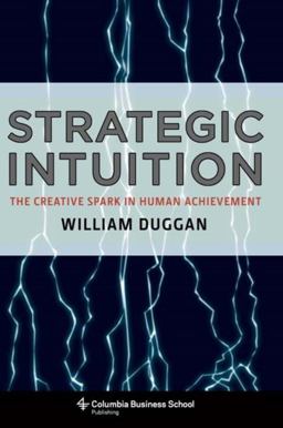 Strategic Intuition The Creative Spark in Human Achievement  9780231142694 Front Cover