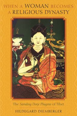 When a Woman Becomes a Religious Dynasty The Samding Dorje Phagmo of Tibet  9780231143219 Front Cover