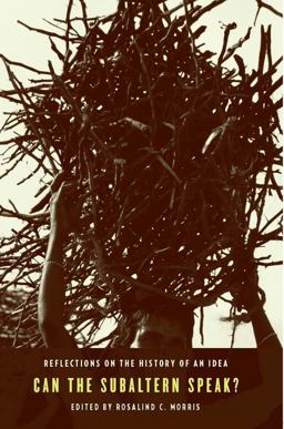 Can the Subaltern Speak? Reflections on the History of an Idea  9780231143851 Front Cover