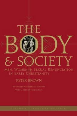 Body and Society Men, Women, and Sexual Renunciation in Early Christianity 20th 9780231144070 Front Cover