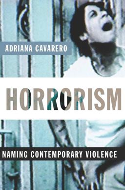 Horrorism Naming Contemporary Violence  9780231144575 Front Cover