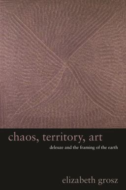 Chaos, Territory, Art Deleuze and the Framing of the Earth  9780231145183 Front Cover