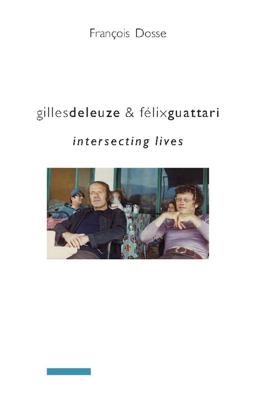 Gilles Deleuze and Fï¿½lix Guattari Intersecting Lives  9780231145619 Front Cover