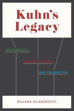 Kuhn's Legacy Epistemology, Metaphilosophy, and Pragmatism  9780231146685 Front Cover