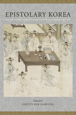 Epistolary Korea Letters in the Communicative Space of the Chosï¿½n, 1392-1910  9780231148030 Front Cover