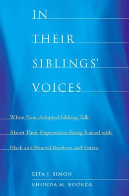 In Their Siblings' Voices White Non-Adopted Siblings Talk about Their Experiences Being Raised with Black and Biracial Brothers and Sisters  9780231148511 Front Cover