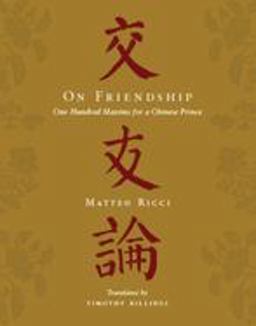 On Friendship One Hundred Maxims for a Chinese Prince  9780231149242 Front Cover