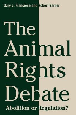Animal Rights Debate Abolition or Regulation?  9780231149556 Front Cover
