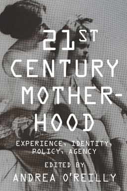 Twenty-First Century Motherhood Experience, Identity, Policy, Agency  9780231149679 Front Cover