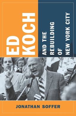 Ed Koch and the Rebuilding of New York City  9780231150330 Front Cover