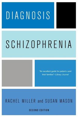 Diagnosis: Schizophrenia A Comprehensive Resource for Consumers, Families, and Helping Professionals, Second Edition 2nd 9780231150415 Front Cover