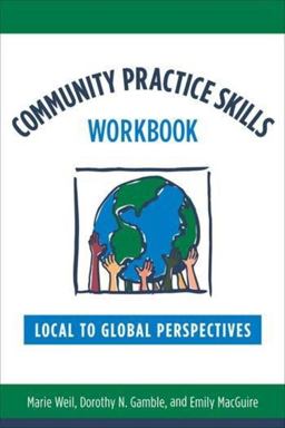 Community Practice Skills Workbook Local to Global Perspectives  9780231151337 Front Cover