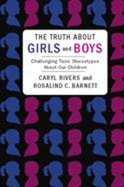 Truth about Girls and Boys Challenging Toxic Stereotypes about Our Children  9780231151634 Front Cover