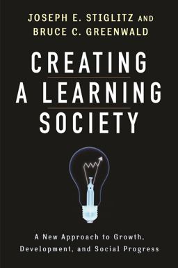 Creating a Learning Society A New Approach to Growth, Development, and Social Progress  9780231152143 Front Cover