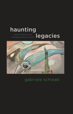 Haunting Legacies Violent Histories and Transgenerational Trauma  9780231152570 Front Cover