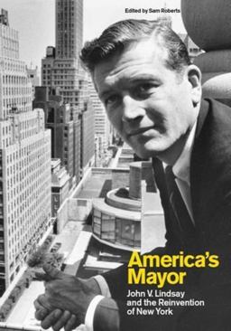 America's Mayor John V. Lindsay and the Reinvention of New York  9780231152617 Front Cover