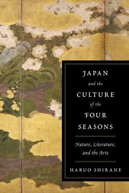Japan and the Culture of the Four Seasons Nature, Literature, and the Arts  9780231152815 Front Cover