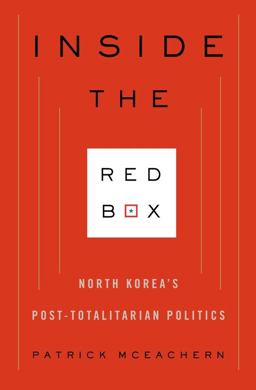 Inside the Red Box North Korea's Post-Totalitarian Politics  9780231153225 Front Cover