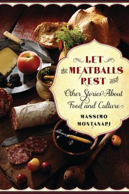 Let the Meatballs Rest And Other Stories about Food and Culture  9780231157339 Front Cover