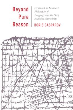 Beyond Pure Reason Ferdinand de Saussure's Philosophy of Language and Its Early Romantic Antecedents  9780231157803 Front Cover