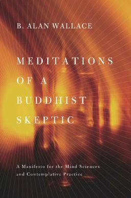Meditations of a Buddhist Skeptic A Manifesto for the Mind Sciences and Contemplative Practice  9780231158350 Front Cover