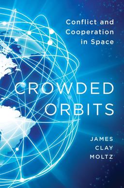 Crowded Orbits Conflict and Cooperation in Space  9780231159128 Front Cover