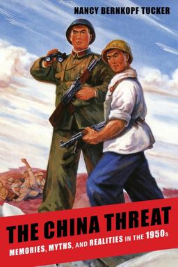China Threat Memories, Myths, and Realities in The 1950s  9780231159258 Front Cover