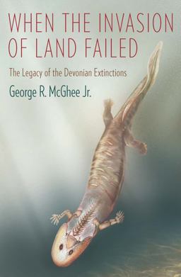 When the Invasion of Land Failed The Legacy of the Devonian Extinctions  9780231160575 Front Cover