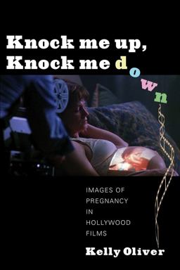 Knock Me up, Knock Me Down Images of Pregnancy in Hollywood Films  9780231161091 Front Cover