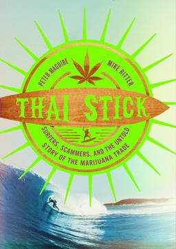 Thai Stick Surfers, Scammers, and the Untold Story of the Marijuana Trade  9780231161350 Front Cover