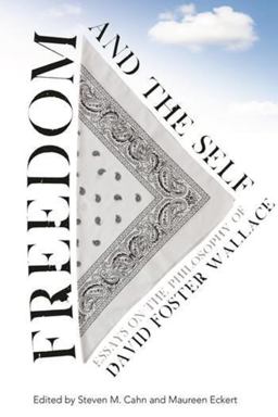 Freedom and the Self Essays on the Philosophy of David Foster Wallace  9780231161534 Front Cover