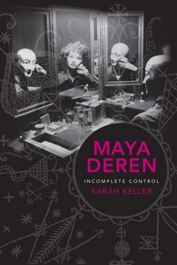 Maya Deren Incomplete Control  9780231162210 Front Cover