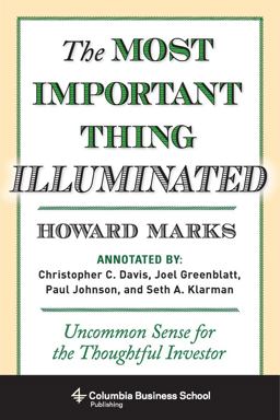 Most Important Thing Illuminated Uncommon Sense for the Thoughtful Investor  9780231162845 Front Cover