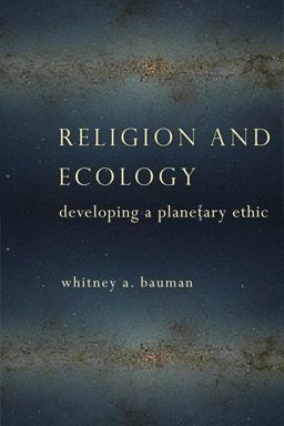 Religion and Ecology Developing a Planetary Ethic  9780231163439 Front Cover