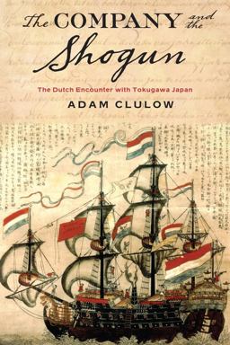 Company and the Shogun The Dutch Encounter with Tokugawa Japan  9780231164290 Front Cover