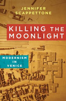 Killing the Moonlight Modernism in Venice  9780231164337 Front Cover