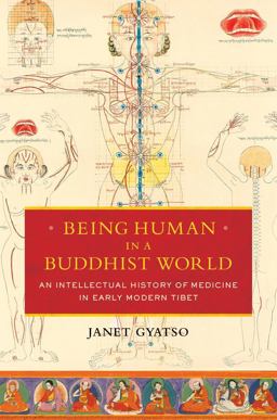 Being Human in a Buddhist World: An Intellectual History of Medicine in Early Modern Tibet  9780231164979 Front Cover
