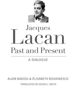 Jacques Lacan, Past and Present A Dialogue  9780231165112 Front Cover