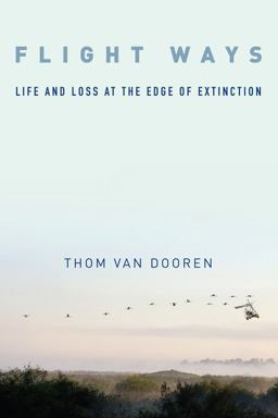 Flight Ways Life and Loss at the Edge of Extinction  9780231166195 Front Cover