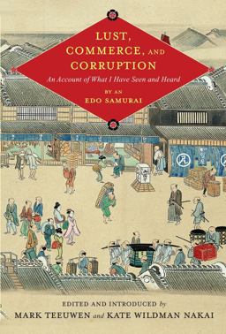Lust, Commerce, and Corruption An Account of What I Have Seen and Heard, by an Edo Samurai  9780231166447 Front Cover