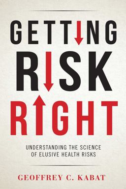 Getting Risk Right Understanding the Science of Elusive Health Risks  9780231166461 Front Cover