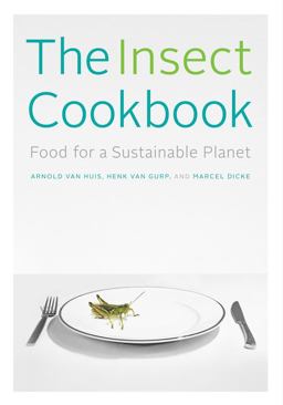 Insect Cookbook Food for a Sustainable Planet  9780231166843 Front Cover
