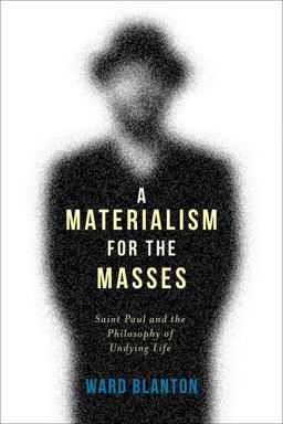 Materialism for the Masses Saint Paul and the Philosophy of Undying Life  9780231166911 Front Cover