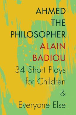 Ahmed the Philosopher Thirty-Four Short Plays for Children and Everyone Else  9780231166935 Front Cover